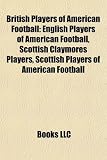 British Players of American Football: English Players of American Football, Scottish Claymores Players, Scottish Players of American Football