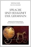 Sprache und Herkunft der Germanen: Abriss des Protogermanischen vor der Ersten Lautverschiebung