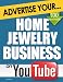 Advertise Your Home Jewelry Business on YouTube: How Video Marketing Could Boost Your Business Sales & Profits