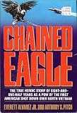 Chained Eagle The True Heroic Story of 8-1/2 Years as a POW by the First America
