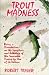 Trout Madness by Robert Traver