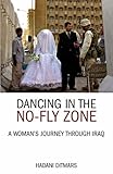 Dancing in the no-fly zone : a woman's journey through Iraq