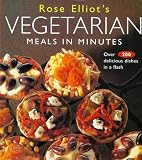 Rose Elliot's Vegetarian Meals in Minutes: Over 200 Delicious Dishes in Minutes