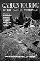 Garden Touring in the Pacific Northwest: A Guide T