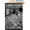 Garden Touring in the Pacific Northwest: A Guide T by Jan Kowalczewski Whitner