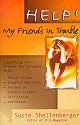 Help! My Friend's in Trouble!: Supporting Your Friends Who Struggle With . . . Family Problems, Sexual Crises, Food Addictions, Self-Esteem, Depression, Grief, and Loss