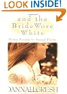 And the Bride Wore White: Seven Secrets to Sexual Purity