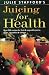 Image of Julie Stafford's Juicing for Health: Over 200 Recipes for Fruit &amp; Vegetable Juices, Soups, Smoothies &amp; Sorbets