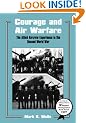 Courage and Air Warfare: The Allied Aircrew Experience in the Second World War: The Aircrew Experience in World War II (Studies in Air Power)