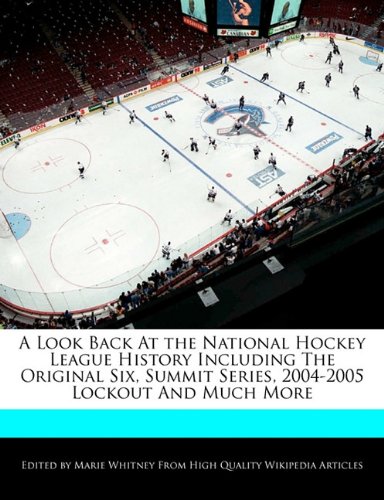 A Look Back At the National Hockey League History Including The Original Six, Summit Series, 2004-2005 Lockout And Much More