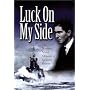 Luck on My Side: the diaries and reflections of a young wartime sailor 1939-45