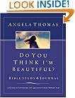 Do You Think I'm Beautiful? Bible Study And Journal: A Guide to Answering the Question Every Woman Asks