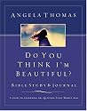 Do You Think I'm Beautiful? Bible Study And Journal: A Guide to Answering the Question Every Woman Asks