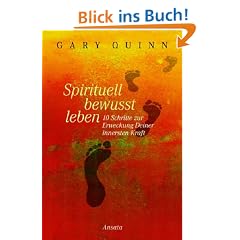 Spirituell bewusst leben: 10 Schritte zur Erweckung Deiner innersten Kraft