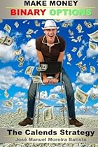 Make Money with Binary Options: The Calends Strategy (The Binary Options Speculator) (Volume 2) Make Money with Binary Options: The Calends Strategy (The Binary Options Speculator) (Volume 2)