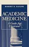 Academic Medicine:A Guide for Clinicians