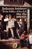 Jacksonian Antislavery and the Politics of Free Soil, 1824-1854