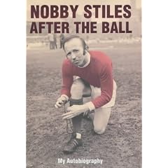 Nobby Stiles: After the Ball - My Autobiography