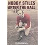 Nobby Stiles: After the Ball - My Autobiography