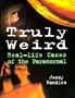 Truly Weird: Real-Life Cases Of The Paranormal