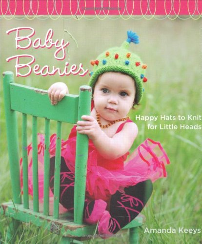 Baby Beanies: Happy Hats to Knit for Little Heads