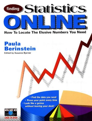 Finding Statistics Online: How to Locate the Elusive Numbers You Need (A CyberAge book)