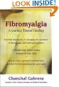 Fibromyalgia: A Journey Toward Healing: A Journey Towards Healing