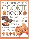 Great Big Cookie Book: The Ultimate Book of Cookies, Brownies, Bars and Biscuits