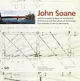 John Soane and the wooden bridges of Switzerland : architecture and the culture of technology from Palladio to the Grubenmanns
