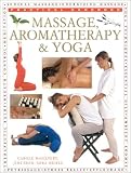 Complete Guide to Massage, Aromatherapy & Yoga (Practical Handbook Series)