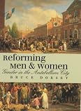 Reforming Men And Women: Gender in the Antebellum City