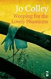 Weeping for the Lovely Phantoms (Salt Modern Poets)