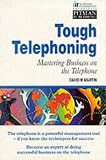 Tough Telephoning: How to Telecommunicate to Win (Institute of Management)