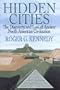 Hidden Cities: The Discovery and Loss of Ancient North American Civilizations