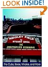 Wrigley Field: The Unauthorized Biography