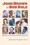 John Brown to Bob Dole: Movers And Shakers in Kansas History