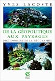 De la géopolitique aux paysages : Dictionnaire de la géographie