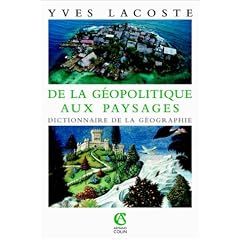 De la g�opolitique aux paysages : Dictionnaire de la g�ographie