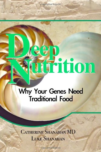Deep Nutrition: Why Your Genes Need Traditional Food