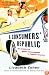 A Consumers' Republic: The Politics of Mass Consumption in Postwar America