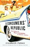 A Consumers' Republic: The Politics of Mass Consumption in Postwar America (Vintage)