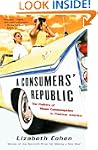 A Consumers' Republic: The Politics o...