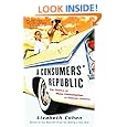 A Consumers' Republic: The Politics of Mass Consumption in Postwar America