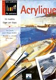 Acrylique : 12 mod�les �tape par �tape
