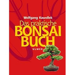 Das praktische Bonsai-Buch. Sonderausgabe. Anzucht, Gestaltung und Pflege winterharter Geh�lze