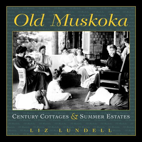 City Travel Guides Discounted  Books : Old Muskoka: Century Cottages and Summer Estates