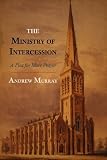 The Ministry of Intercession: A Plea for More Prayer