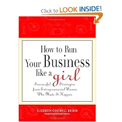 How to Run Your Business Like a Girl: Successful Strategies from Entrepreneurial Women Who Made It Happen