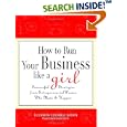 How to Run Your Business Like a Girl: Successful Strategies from Entrepreneurial Women Who Made It Happen
