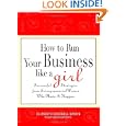 How to Run Your Business Like a Girl: Successful Strategies from Entrepreneurial Women Who Made It Happen by Elizabeth Cogswell Baskin